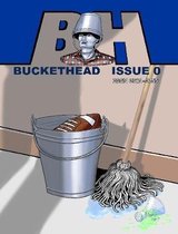 Buckethead Issue 0 (Print Edition)