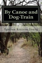 By Canoe and Dog-Train