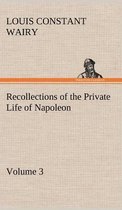 Recollections of the Private Life of Napoleon - Volume 03