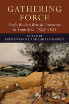 Early Modern Literature in Transition - Gathering Force: Early Modern British Literature in Transition, 1557–1623: Volume 1