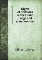 Digest of decisions of the Grand Lodge and grand masters