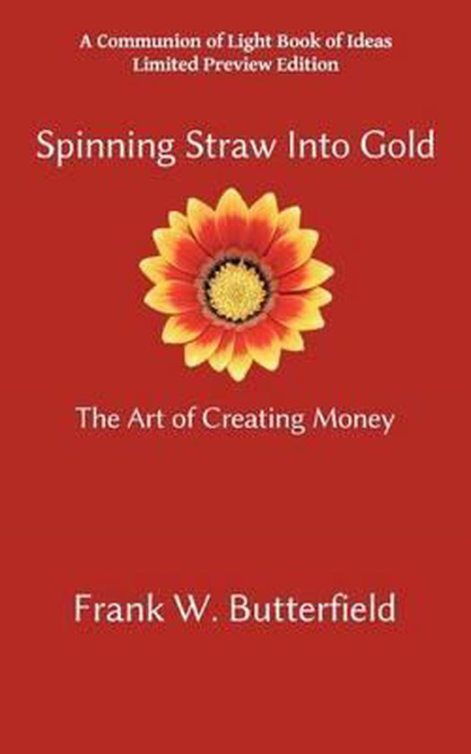 Spinning Straw Into Gold, Frank W Butterfield 9781463571412 Boeken