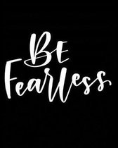 Be Fearless