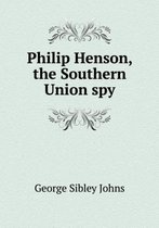 Philip Henson, the Southern Union spy