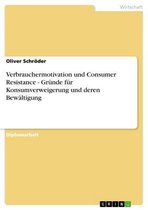 Verbrauchermotivation und Consumer Resistance - Gründe für Konsumverweigerung und deren Bewältigung