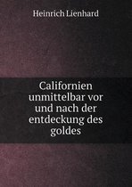 Californien unmittelbar vor und nach der entdeckung des goldes