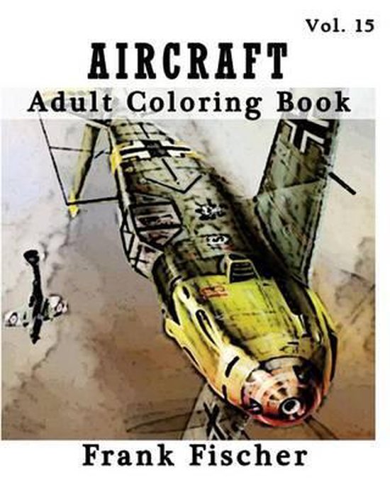 Aircraft Adult Coloring Book Vol.15, Frank Fischer 9781533635099
