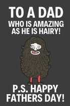 To A Dad Who Is Amazing As He Is Hairy: Novelty Fathers Day Gifts