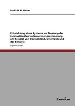 Entwicklung eines Systems zur Messung der internationalen Unternehmensbesteuerung am Beispiel von Deutschland, OEsterreich und der Schweiz