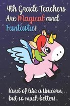 4th Grade Teachers Are Magical and Fantastic! Kind of Like A Unicorn, But So Much Better!