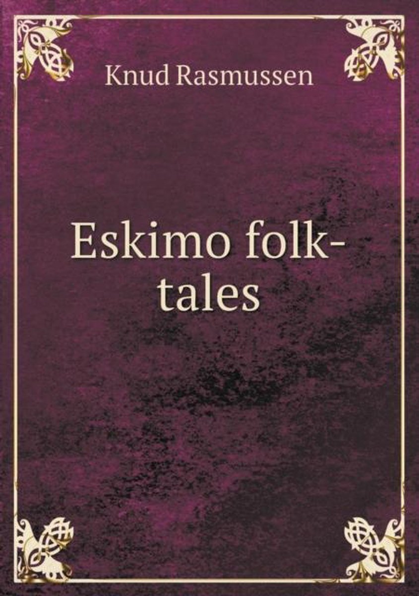 Eskimo folk-tales - Knud Rasmussen