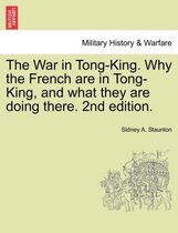 The War in Tong-King. Why the French Are in Tong-King, and What They Are Doing There. 2nd Edition.