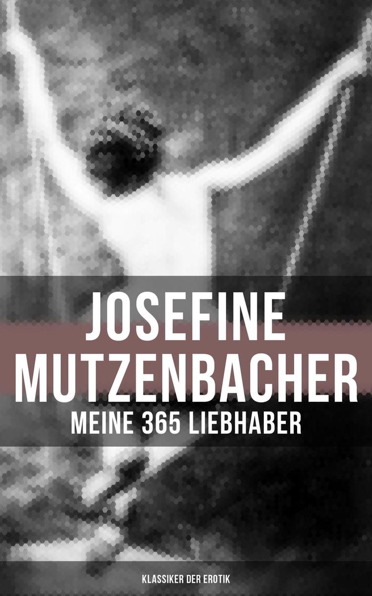 Josefine Mutzenbacher Meine 365 Liebhaber Klassiker Der Erotik Ebook Anonym Bol