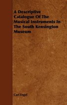 A Descriptive Catalogue Of The Musical Instruments In The South Kensington Museum