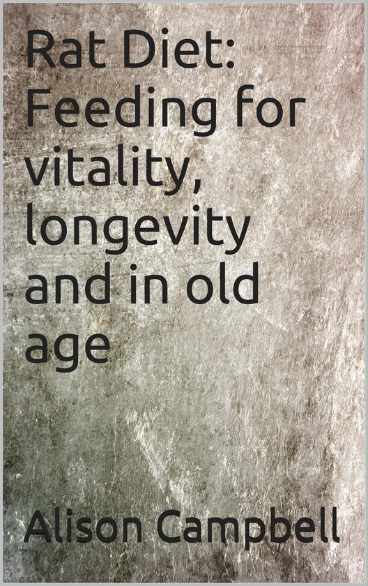 The Scuttling Gourmet - Rat Diet: Feeding for vitality, longevity and in old age