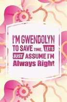 I'm Gwendolyn to Save Time, Let's Just Assume I'm Always Right