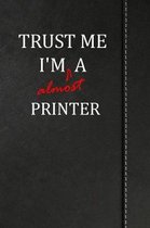 Trust Me I'm almost a Printer