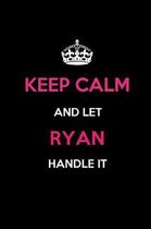 Keep Calm and Let Ryan Handle It