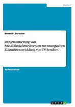 Implementierung Von Social-Media-Instrumenten Zur Strategischen Zukunftsentwicklung Von TV-Sendern