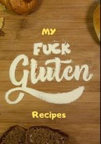 My Fuck Gluten Recipes