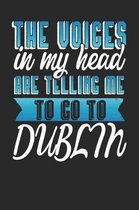 The Voices In My Head Are Telling Me To Go To Dublin