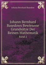 Johann Bernhard Basedows Bewiesene Grundsatze Der Reinen Mathematik Band 2