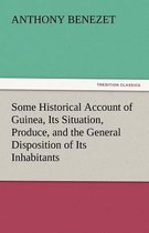 Some Historical Account of Guinea, Its Situation, Produce, and the General Disposition of Its Inhabitants