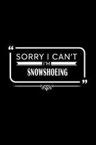 Sorry I Can't I'm Snowshoeing