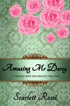 Amusing Mr Darcy: A Sensual Pride and Prejudice Variation