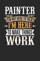 Painter I'm Not Here to Talk I'm Here to Make Things Work