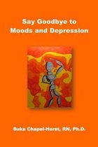Say Goodbye to Moods and Depression