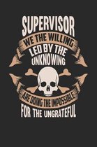 Supervisor We the Willing Led by the Unknowing Are Doing the Impossible for the Ungrateful