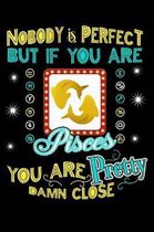 Nobody Is Perfect But If You Are Pisces You Are Pretty Damn Close