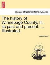 The history of Winnebago County, Ill., its past and present. ... Illustrated.