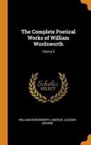 The Complete Poetical Works of William Wordsworth; Volume 5