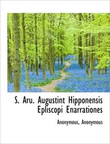 S. Aru. Augustint Hipponensis Epliscopi Enarrationes