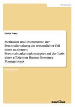 Methoden und Instrumente der Personalerhaltung als wesentlicher Teil eines modernen Personalmarketingkonzeptes auf der Basis eines effizienten Human Resource Managements