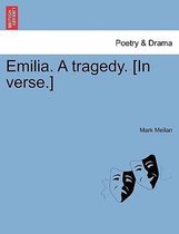 Emilia. a Tragedy. [In Verse.]