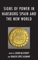 Signs of Power in Habsburg Spain and the New World
