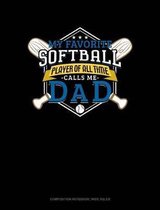 My Favorite Softball Player of All Time Calls Me Dad