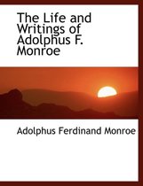 The Life and Writings of Adolphus F. Monroe