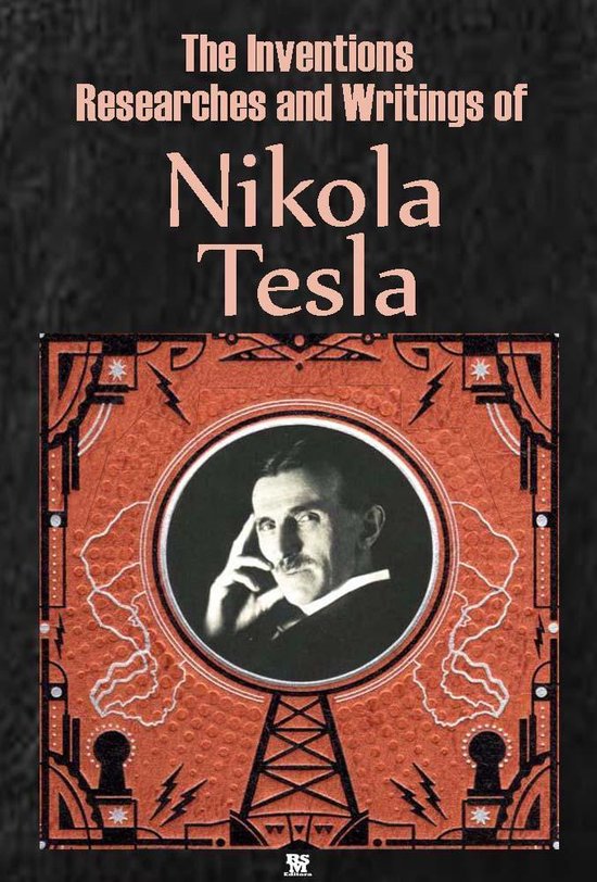 The Inventions, Researches and Writings of Nikola Tesla (Ilustrated) (ebook), Nikola... | bol.com