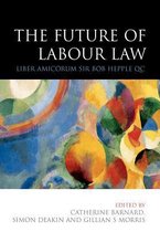 The Future of Labour Law: Liber Amicorum Bob Hepple Qc