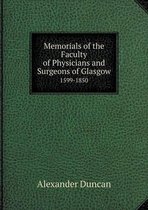 Memorials of the Faculty of Physicians and Surgeons of Glasgow 1599-1850