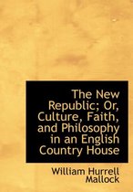 The New Republic; Or, Culture, Faith, and Philosophy in an English Country House