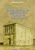 Storia della Sardegna 1 - L’insediamento umano medioevale nella curatoria di Costa de Addes