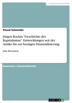 Jürgen Kockas 'Geschichte des Kapitalismus'. Entwicklungen seit der Antike bis zur heutigen Finanzialisierung