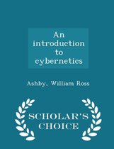An Introduction to Cybernetics - Scholar's Choice Edition