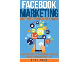 Facebook Marketing: Mastering FB Social Media Platform Advertising Tools, Fan Growth, Small Businesses, Making Money and Getting Likes