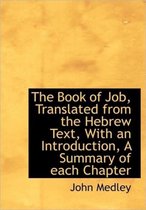 The Book of Job, Translated from the Hebrew Text, with an Introduction, a Summary of Each Chapter
